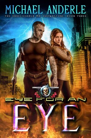 [The Unbelievable Mr. Brownstone 03] • Eye for an Eye · an Urban Fantasy Action Adventure (The Unbelievable Mr. Brownstone Book 3)